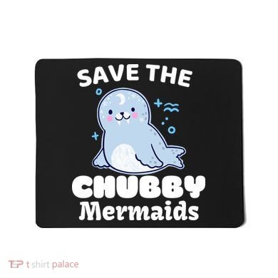 Save The Chubby Mermaids Mousepad