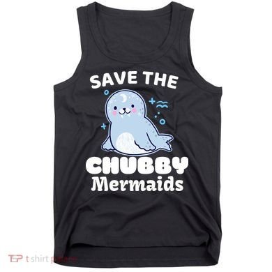 Save The Chubby Mermaids Tank Top