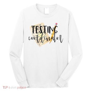 School Testing Coordinator Teacher Tee Long Sleeve Shirt