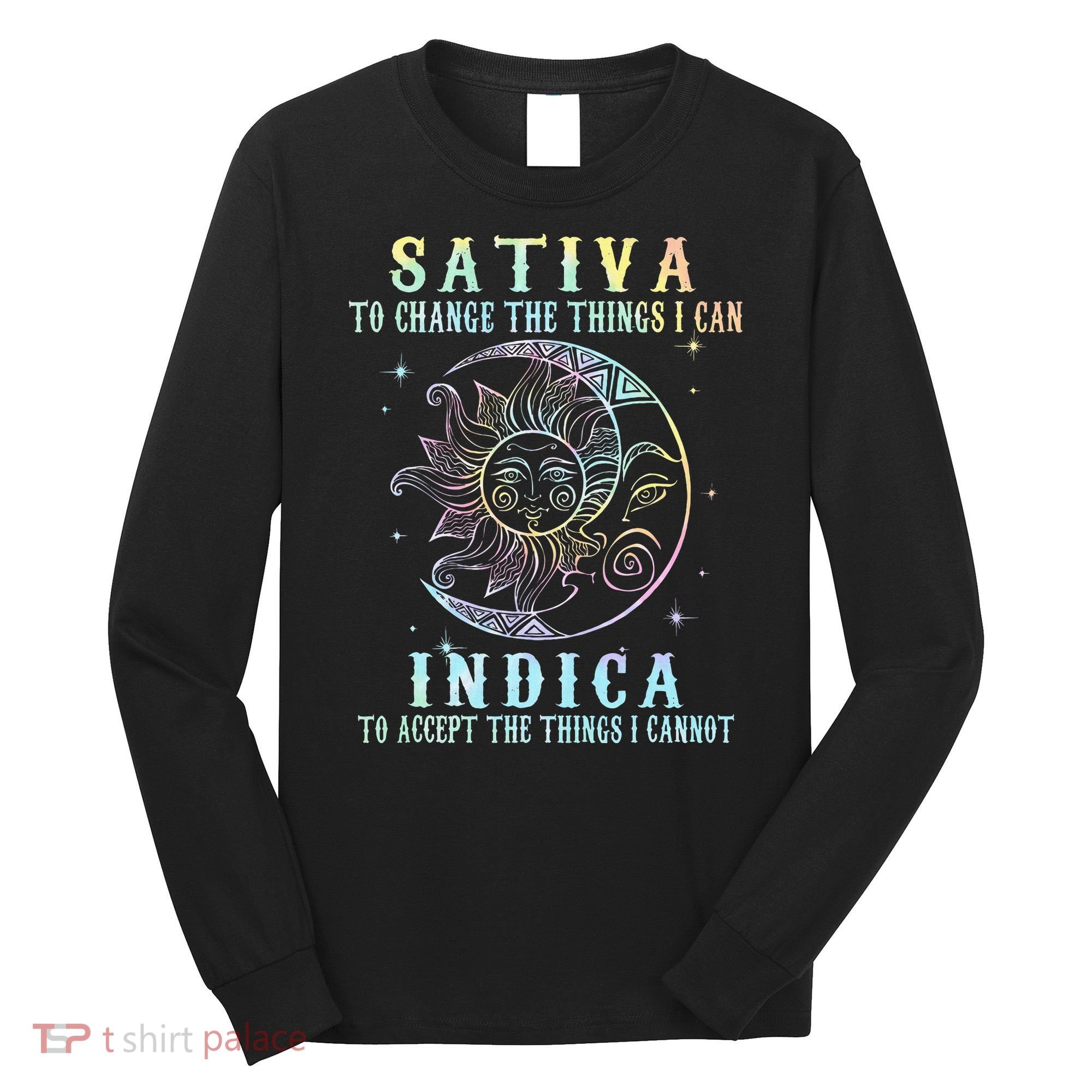 Sativa To Change The Things I Can Indica Cannabis W Long Sleeve Shirt