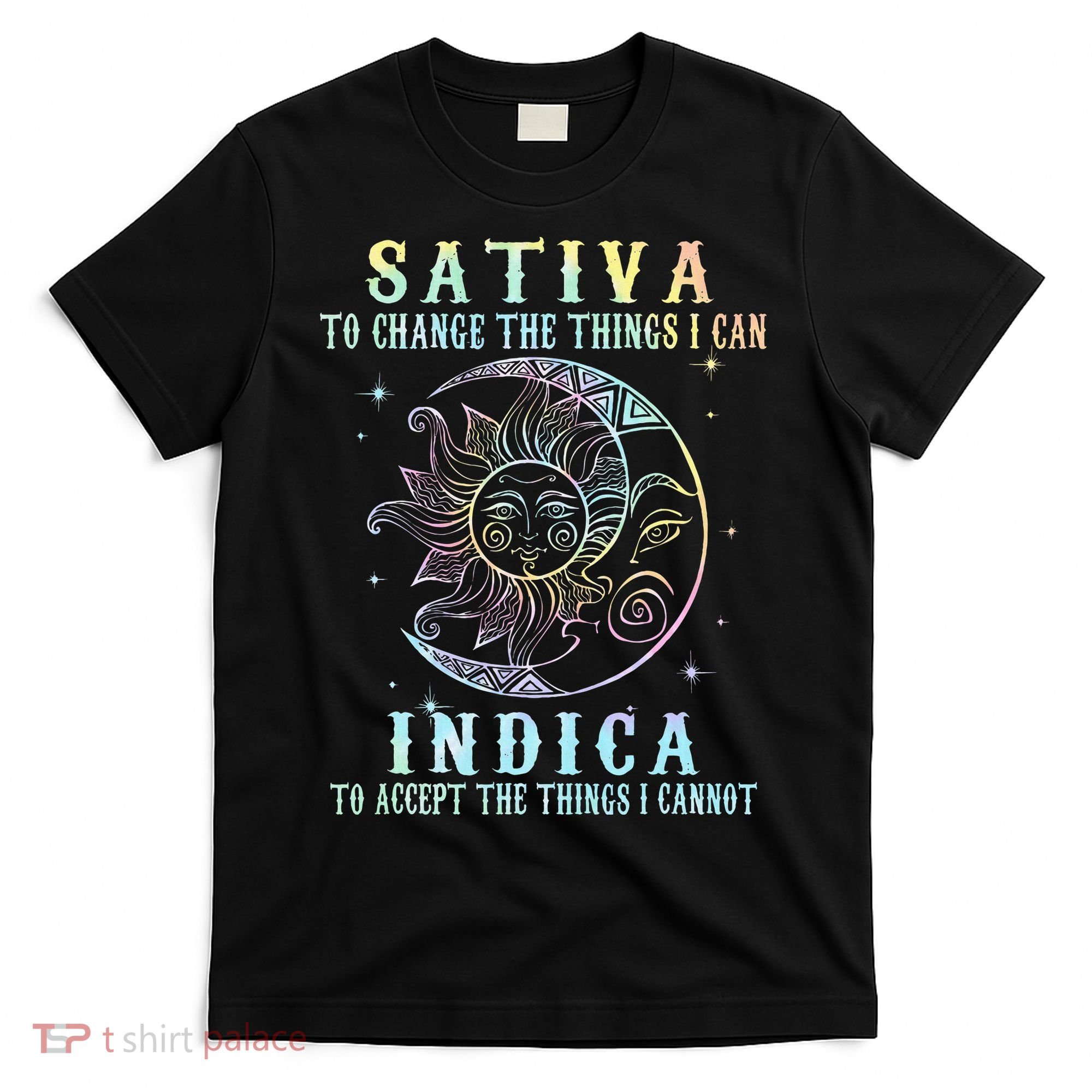 Sativa To Change The Things I Can Indica Cannabis W T-Shirt