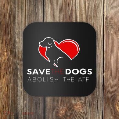 Save The Dogs Abolish The ATF Coaster