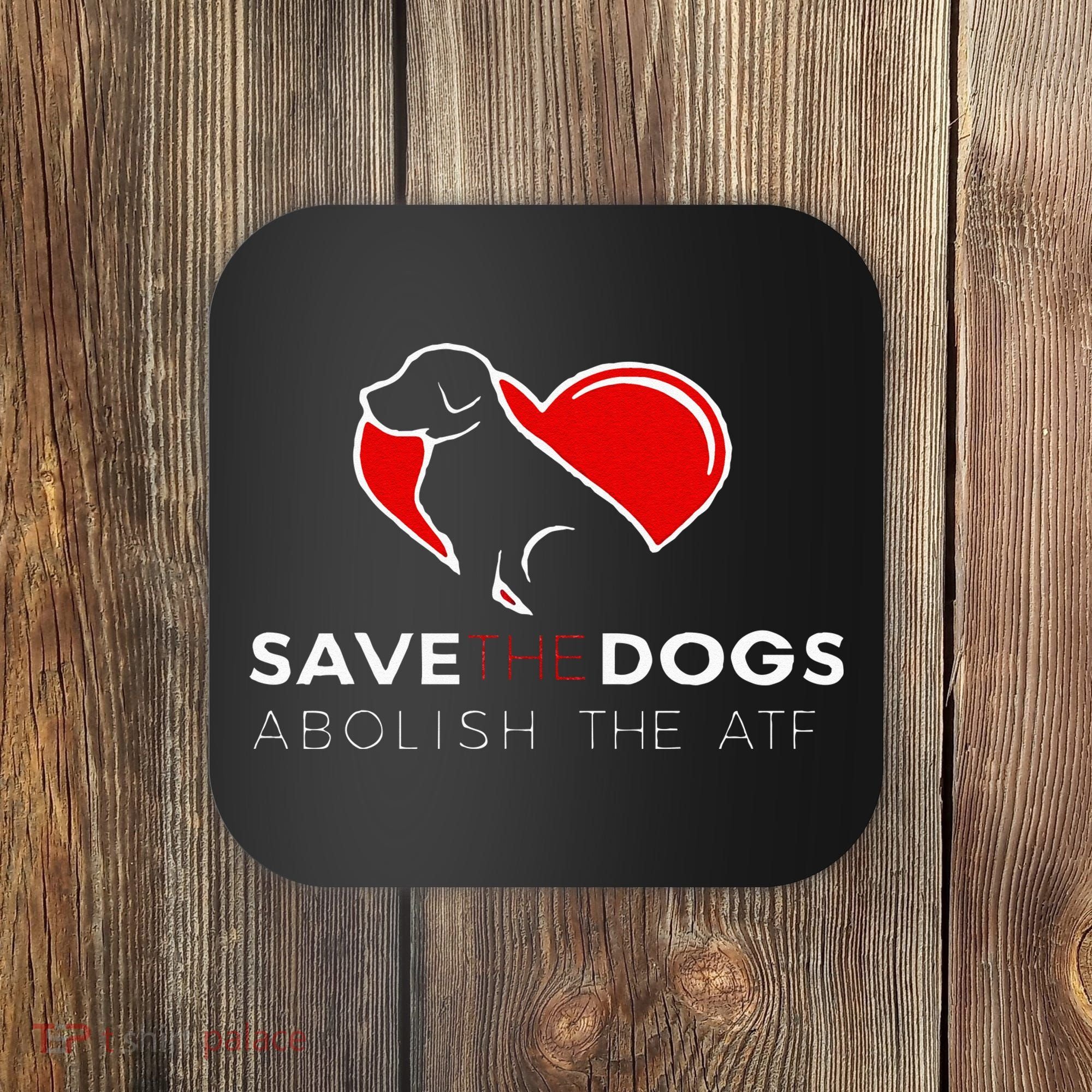 Save The Dogs Abolish The ATF Coaster