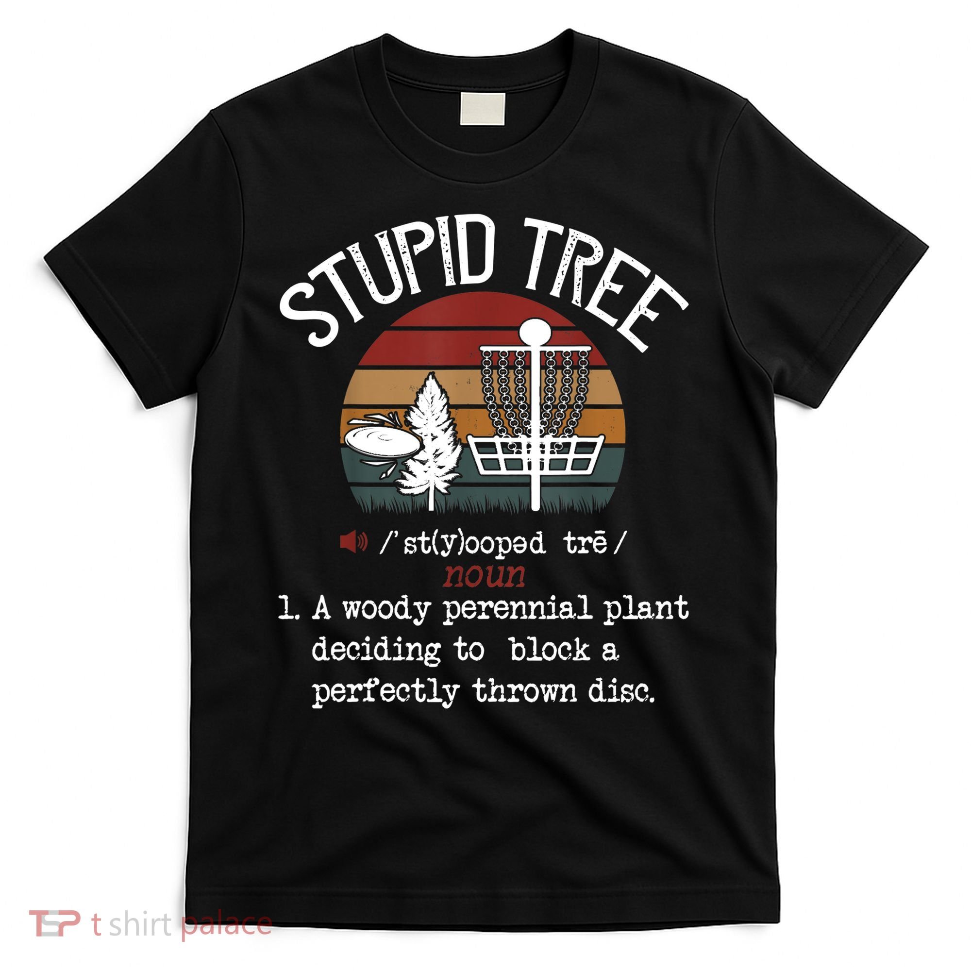 Stupid Tree Disc Golf Tshirt Funny Gift Frisbee Vintage TShirt T-Shirt