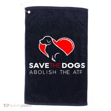 Save The Dogs Abolish The ATF Golf Towel