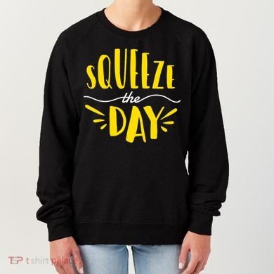 Squeeze The Day Motivation Women's Sweatshirt