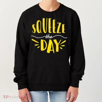 Squeeze The Day Motivation Women's Sweatshirt