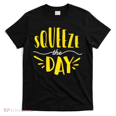 Squeeze The Day Motivation T-Shirt