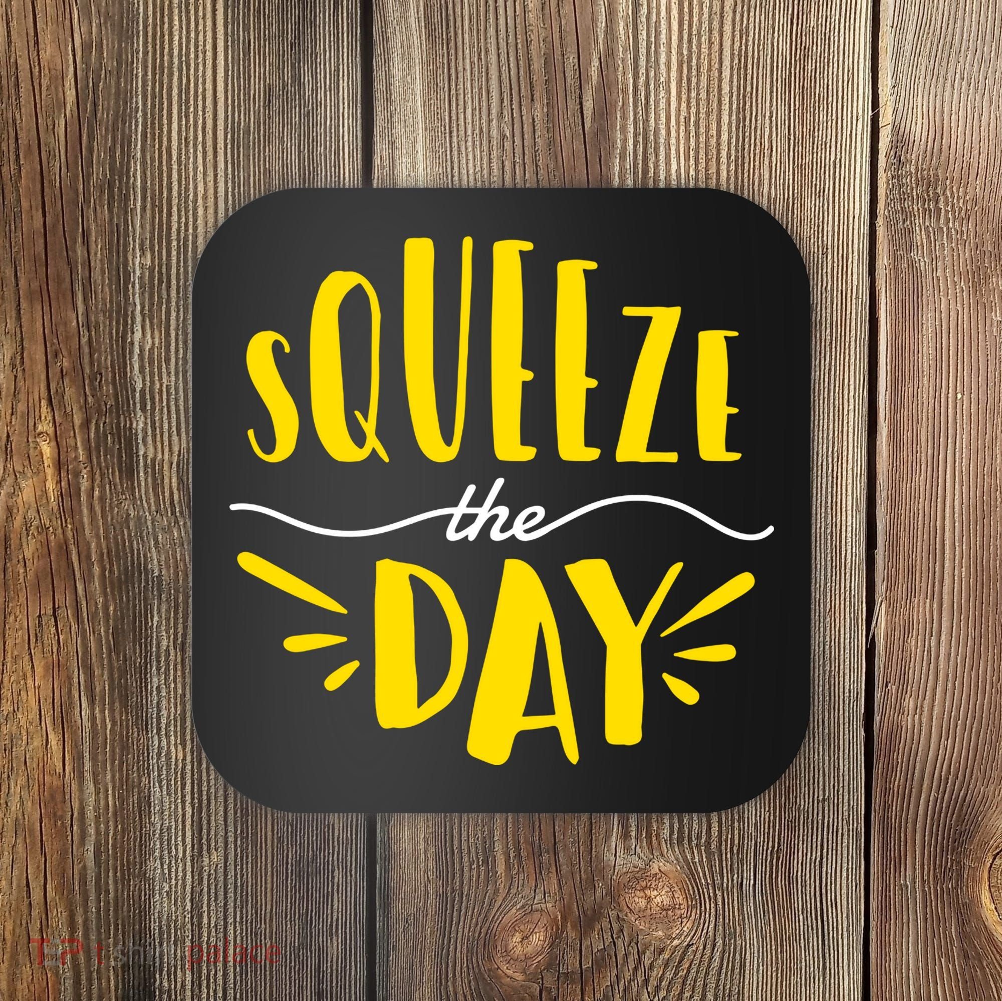 Squeeze The Day Motivation Coaster