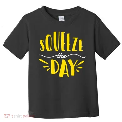Squeeze The Day Motivation Toddler T-Shirt