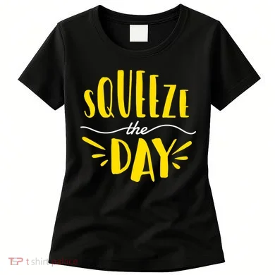 Squeeze The Day Motivation Women's T-Shirt