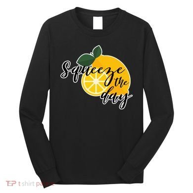 Squeeze The Day Lemon Motivational Long Sleeve Shirt