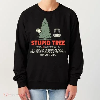 Stupid Tree Disc Golf For A King Women's Sweatshirt