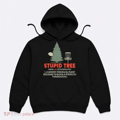 Stupid Tree Disc Golf For A King Hoodie