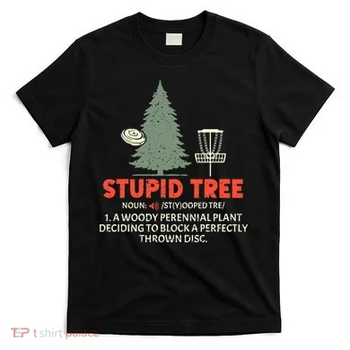 Stupid Tree Disc Golf For A King T-Shirt