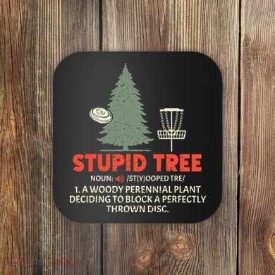Stupid Tree Disc Golf For A King Coaster