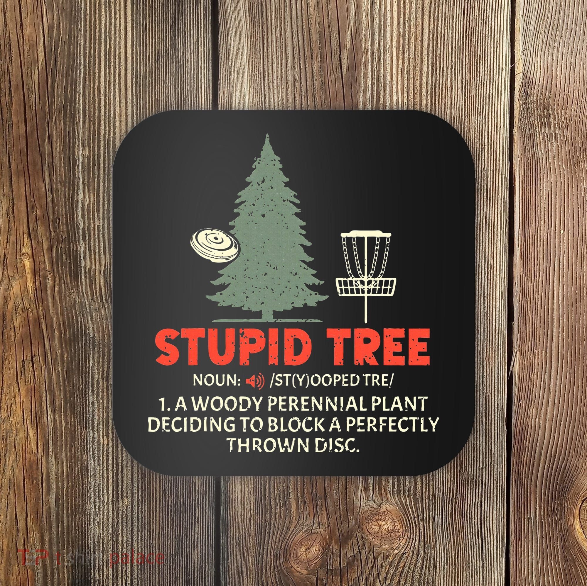 Stupid Tree Disc Golf For A King Coaster