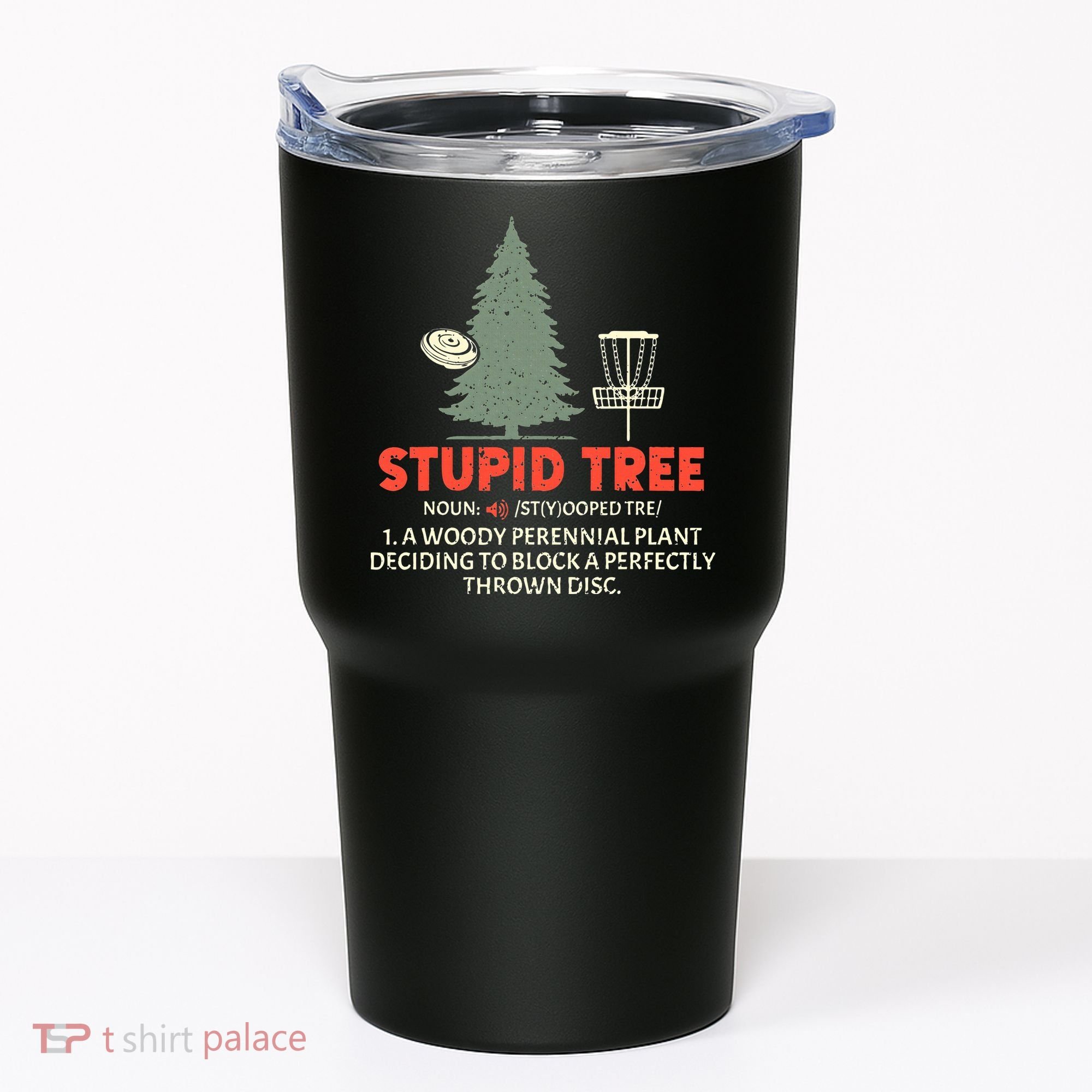 Stupid Tree Disc Golf For A King Tumbler
