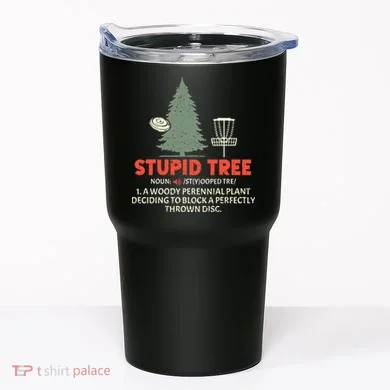 Stupid Tree Disc Golf For A King Tumbler
