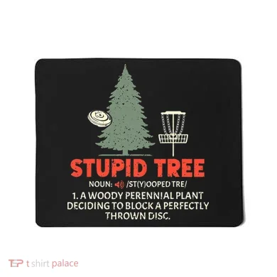 Stupid Tree Disc Golf For A King Mousepad