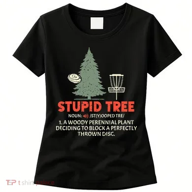 Stupid Tree Disc Golf For A King Women's T-Shirt