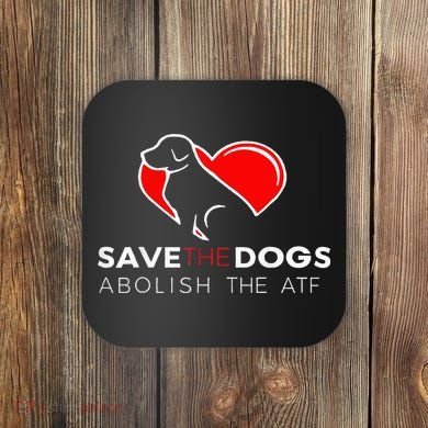 Save The Dogs Abolish The Atf Coaster