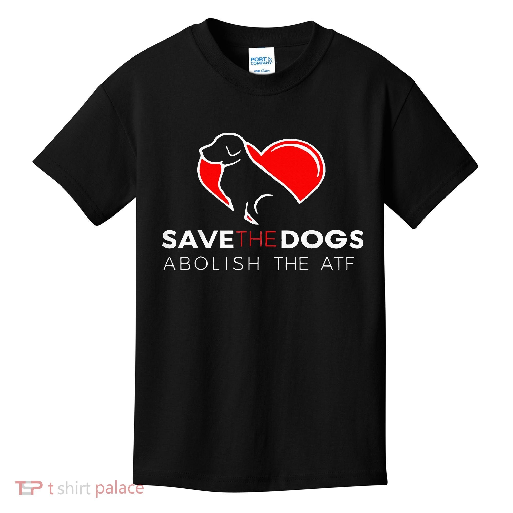 Save The Dogs Abolish The Atf Kids T-Shirt