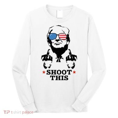 Shoot This Donald Trump You Missed Long Sleeve Shirt