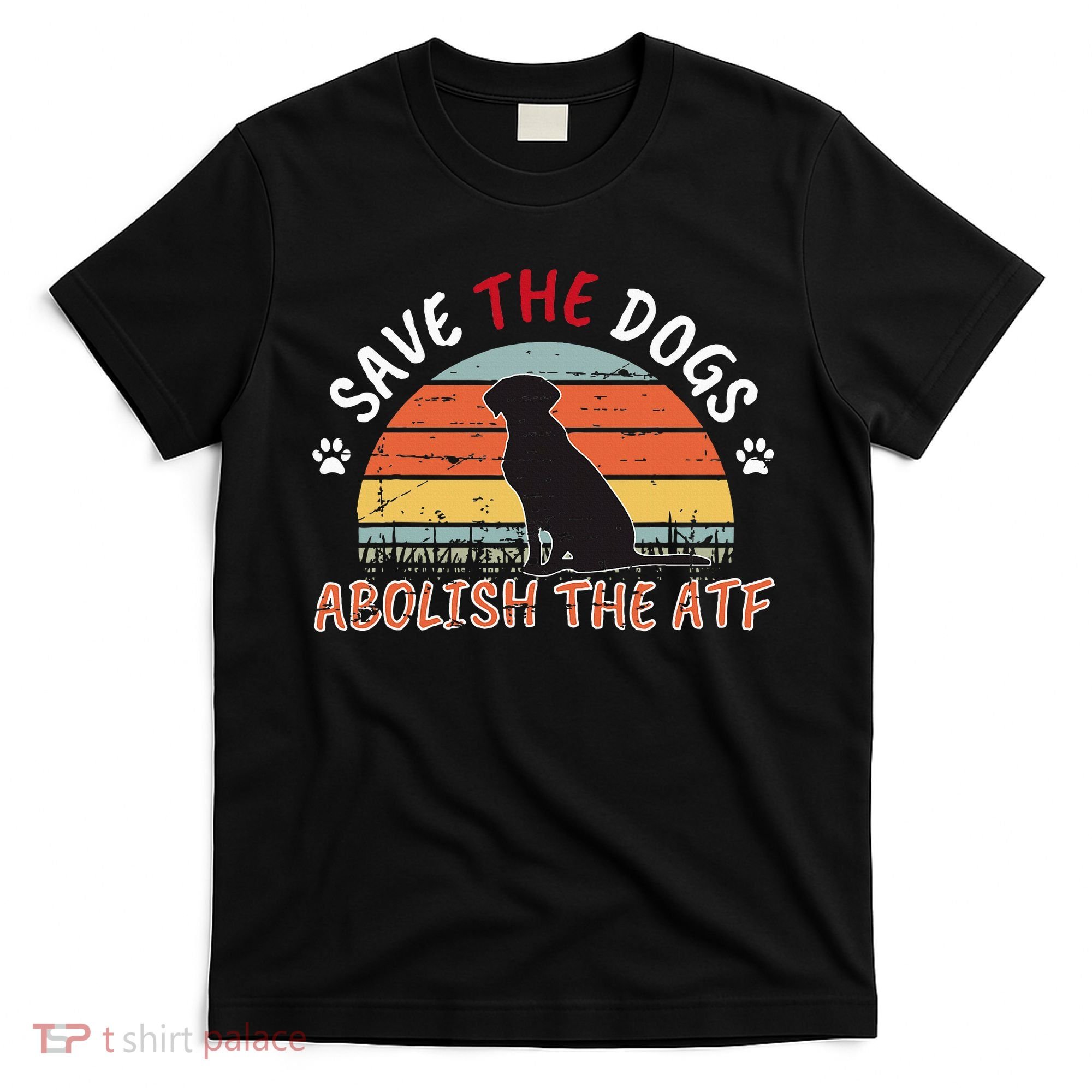 Save The Dogs Abolish The Atf T-Shirt