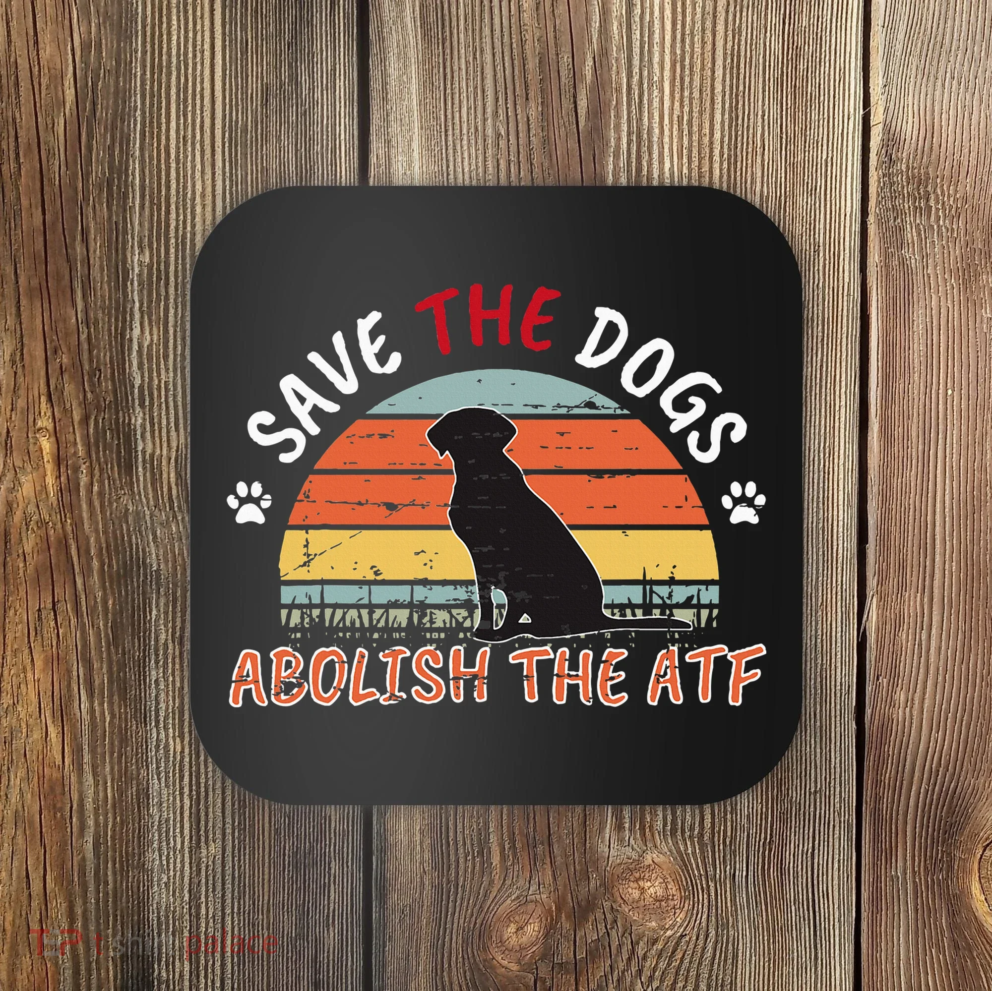 Save The Dogs Abolish The Atf Coaster