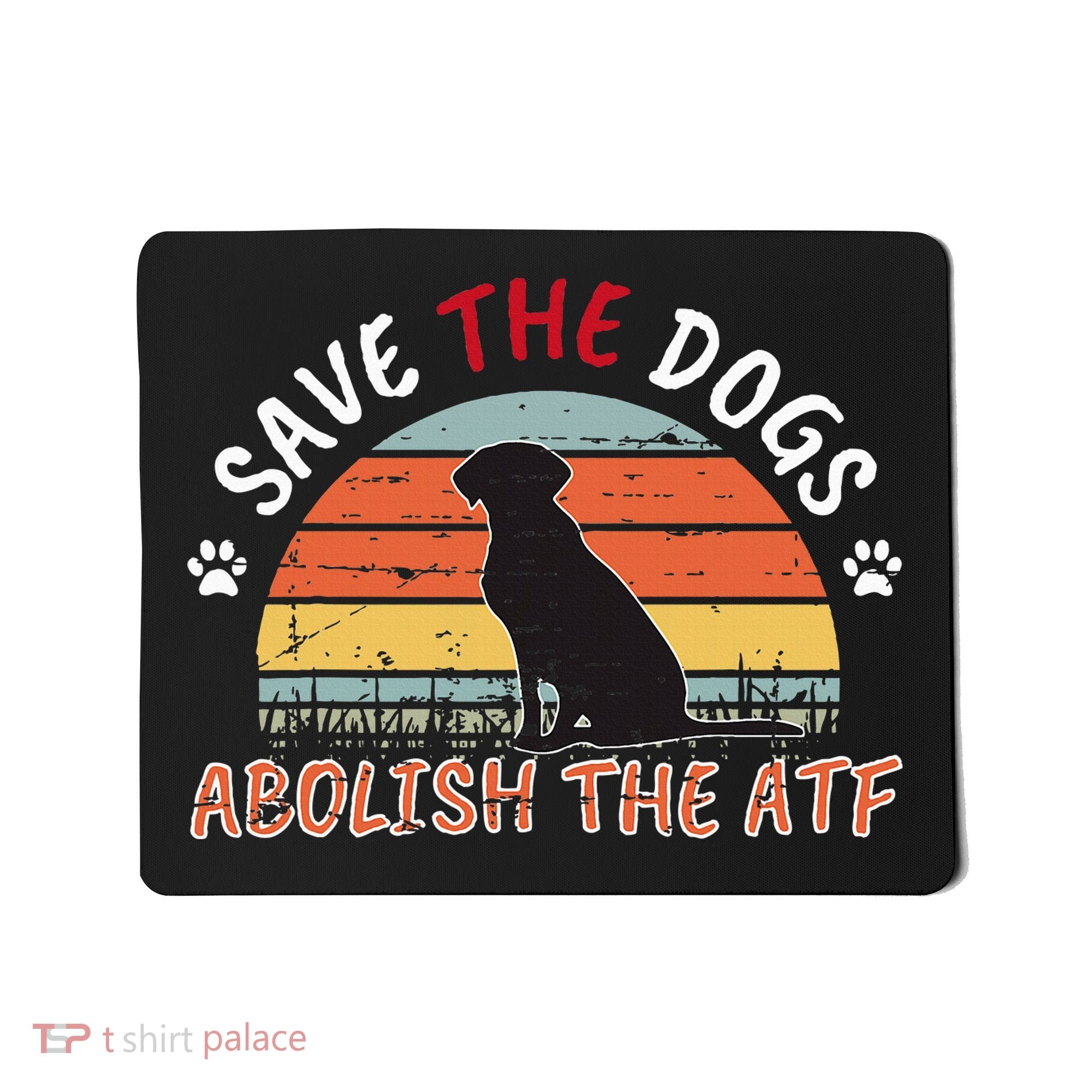 Save The Dogs Abolish The Atf Mousepad