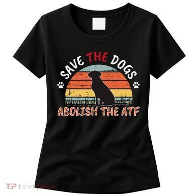 Save The Dogs Abolish The Atf Women's T-Shirt
