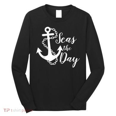 Seas The Day Nautical Anchor Cruise Vacation Long Sleeve Shirt