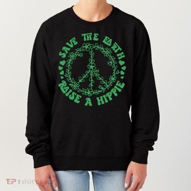 Save The Earth Raise A Hippie Peace Save The Planet Women's Sweatshirt