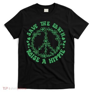Save The Earth Raise A Hippie Peace Save The Planet T-Shirt