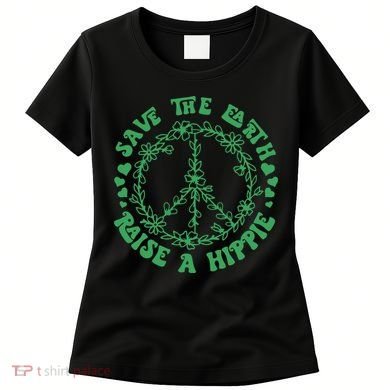 Save The Earth Raise A Hippie Peace Save The Planet Women's T-Shirt