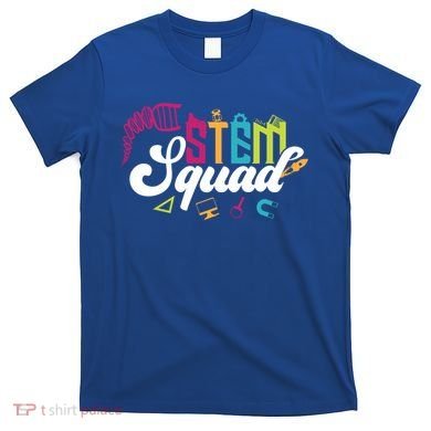 Science Technology Engineering Math Teacher Gift Stem Squad Funny Gift T-Shirt