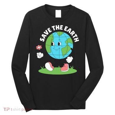 Save The Earth Cute Earth Day Long Sleeve Shirt