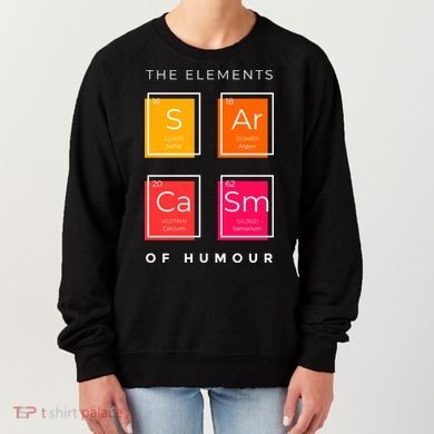 Sarcasm The Elements Of Humour Funny Women's Sweatshirt