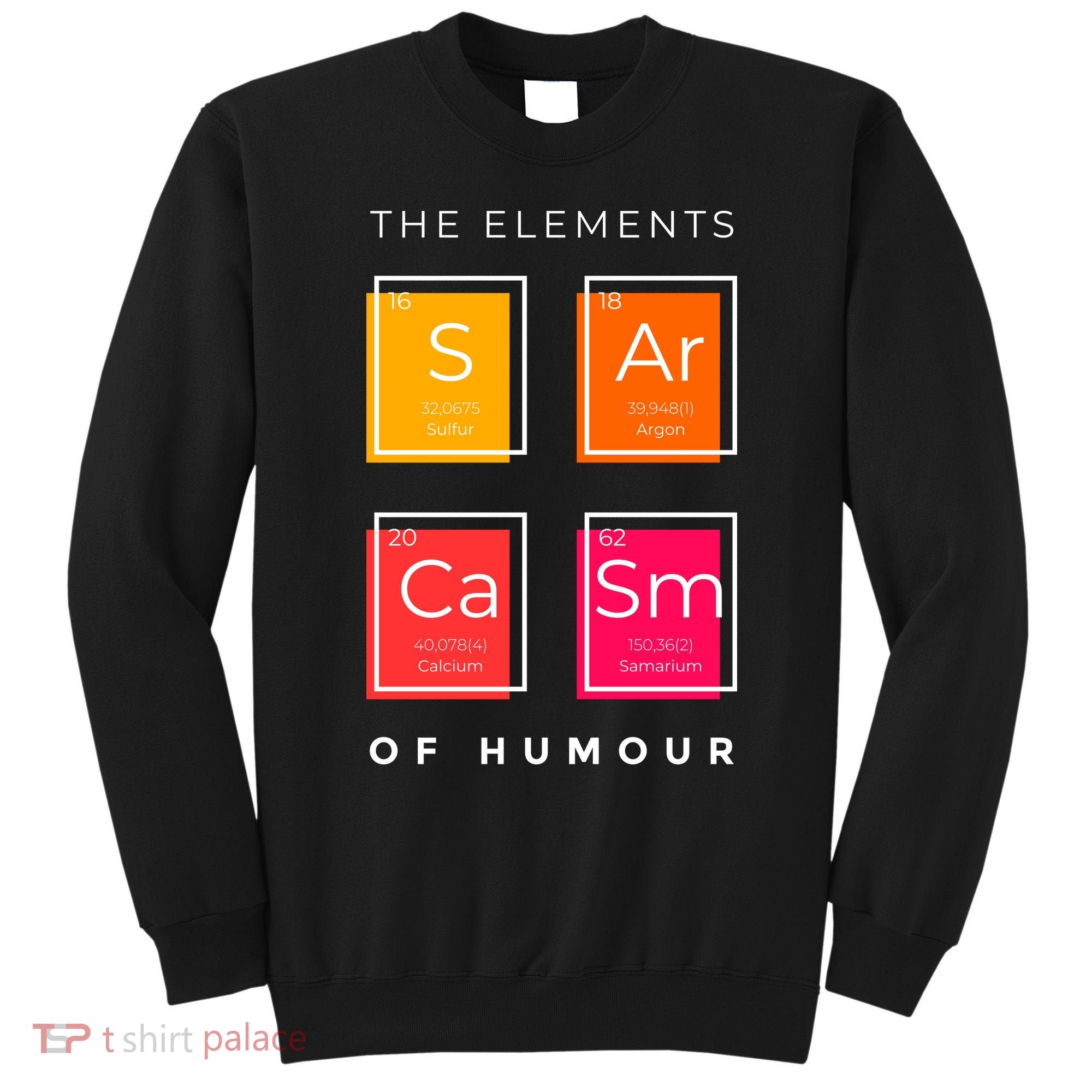 Sarcasm The Elements Of Humour Funny Sweatshirt