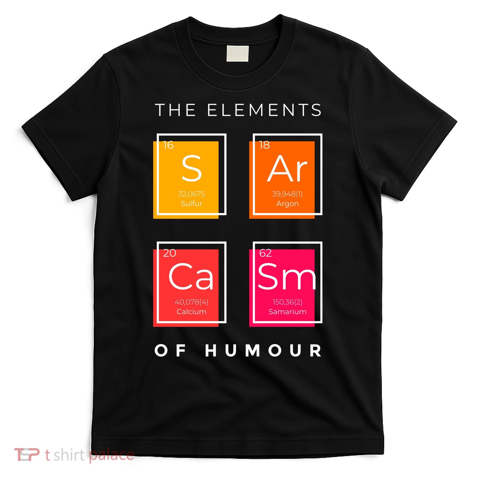 Sarcasm The Elements Of Humour Funny T-Shirt