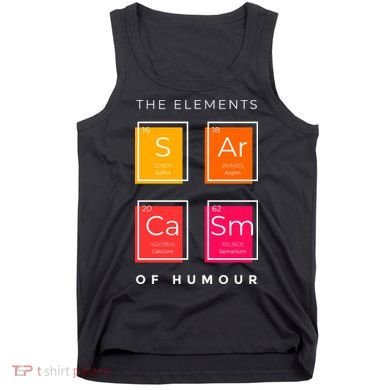 Sarcasm The Elements Of Humour Funny Tank Top