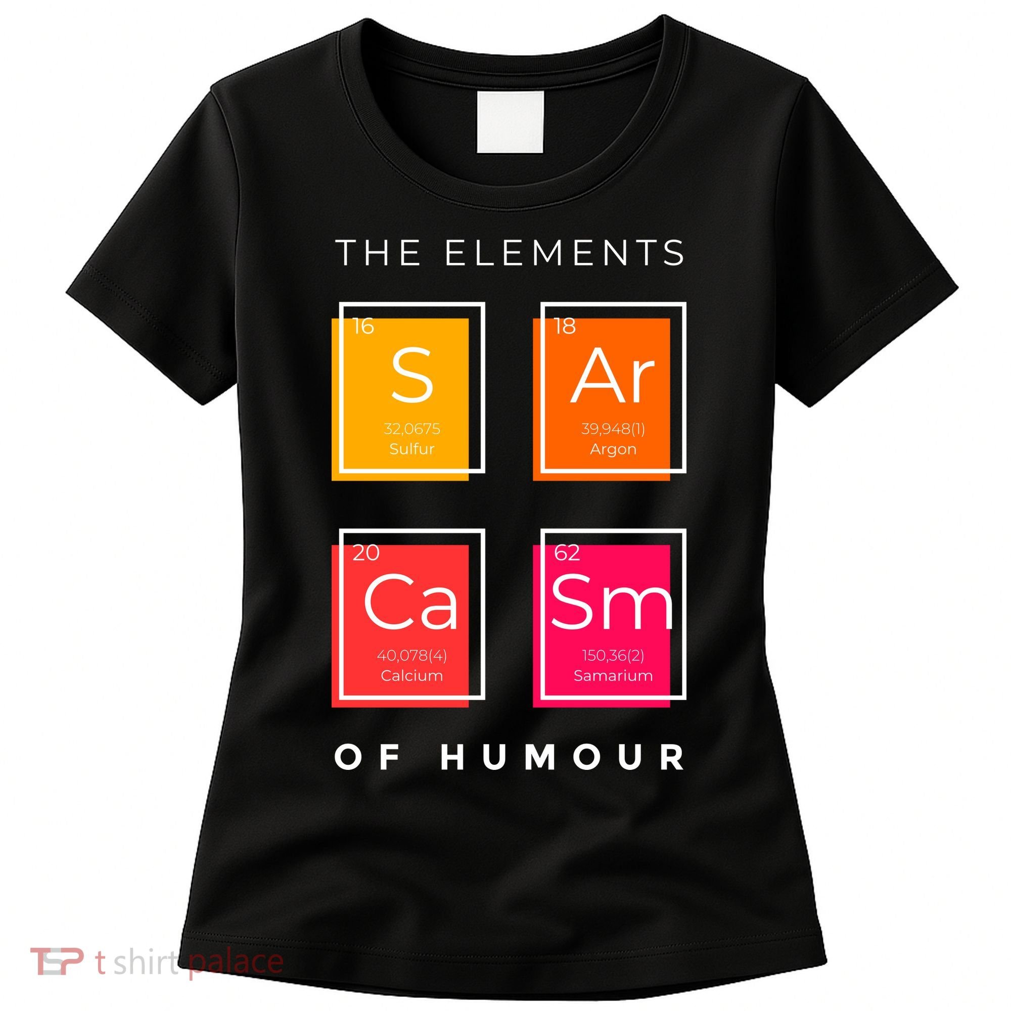 Sarcasm The Elements Of Humour Funny Women's T-Shirt