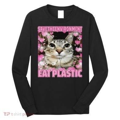 Save The Environment Eat Plastic Cat Cute Silly Kitty Meme Long Sleeve Shirt