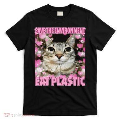 Save The Environment Eat Plastic Cat Cute Silly Kitty Meme T-Shirt
