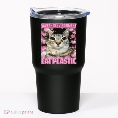 Save The Environment Eat Plastic Cat Cute Silly Kitty Meme Tumbler