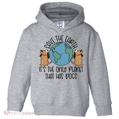 Save The Earth ItS The Only Planet That Has Dogs Toddler Hoodie