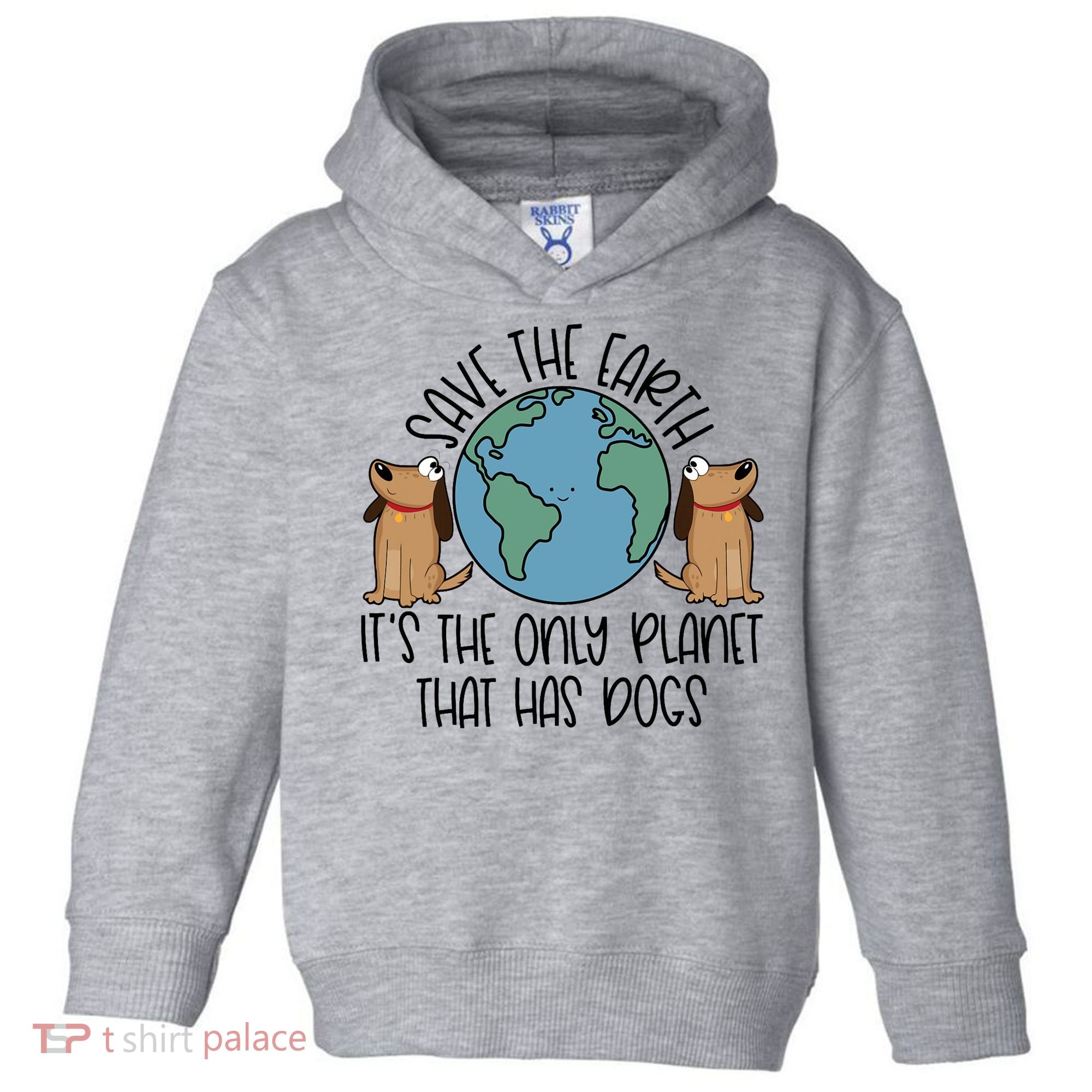 Save The Earth ItS The Only Planet That Has Dogs Toddler Hoodie