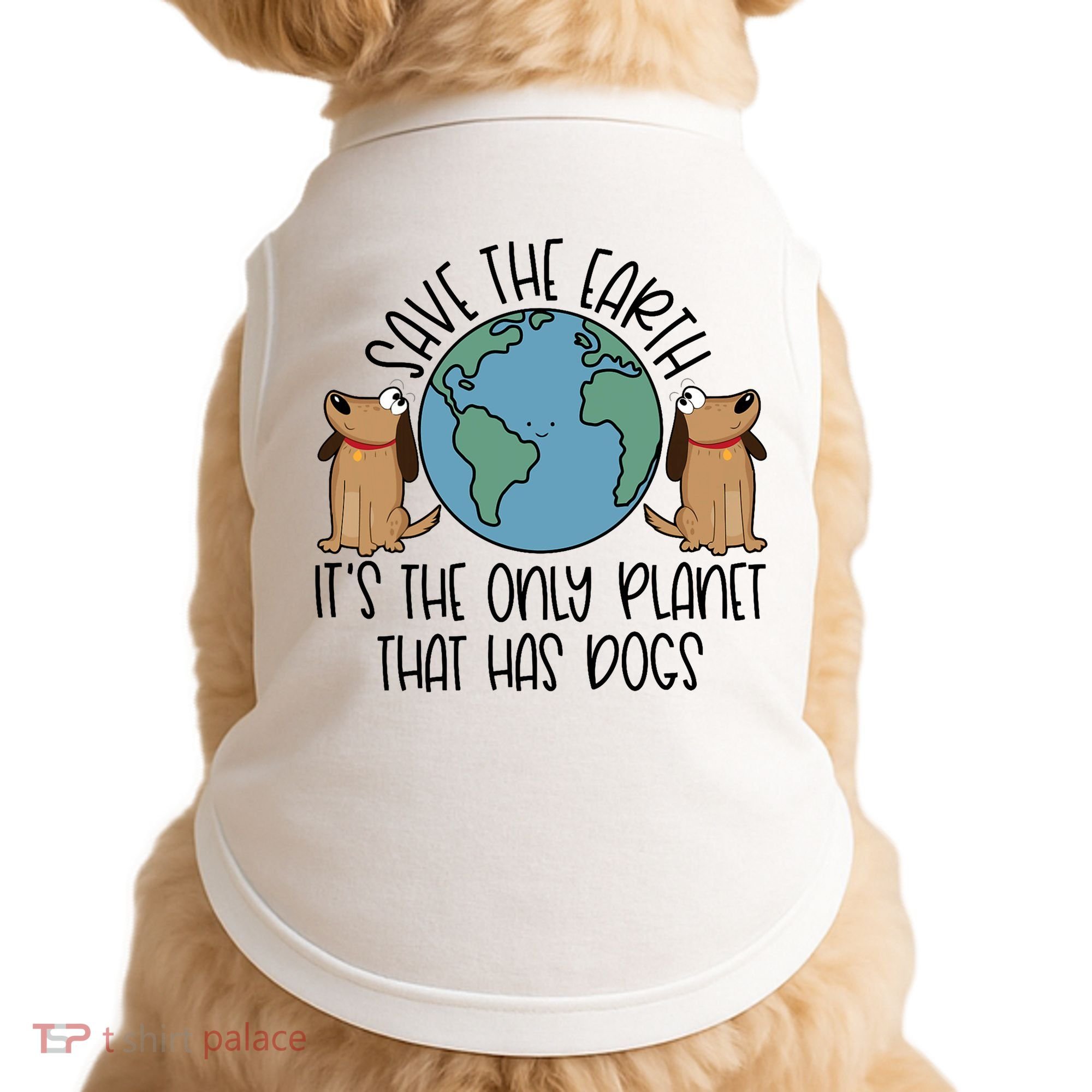 Save The Earth ItS The Only Planet That Has Dogs Doggie Tank
