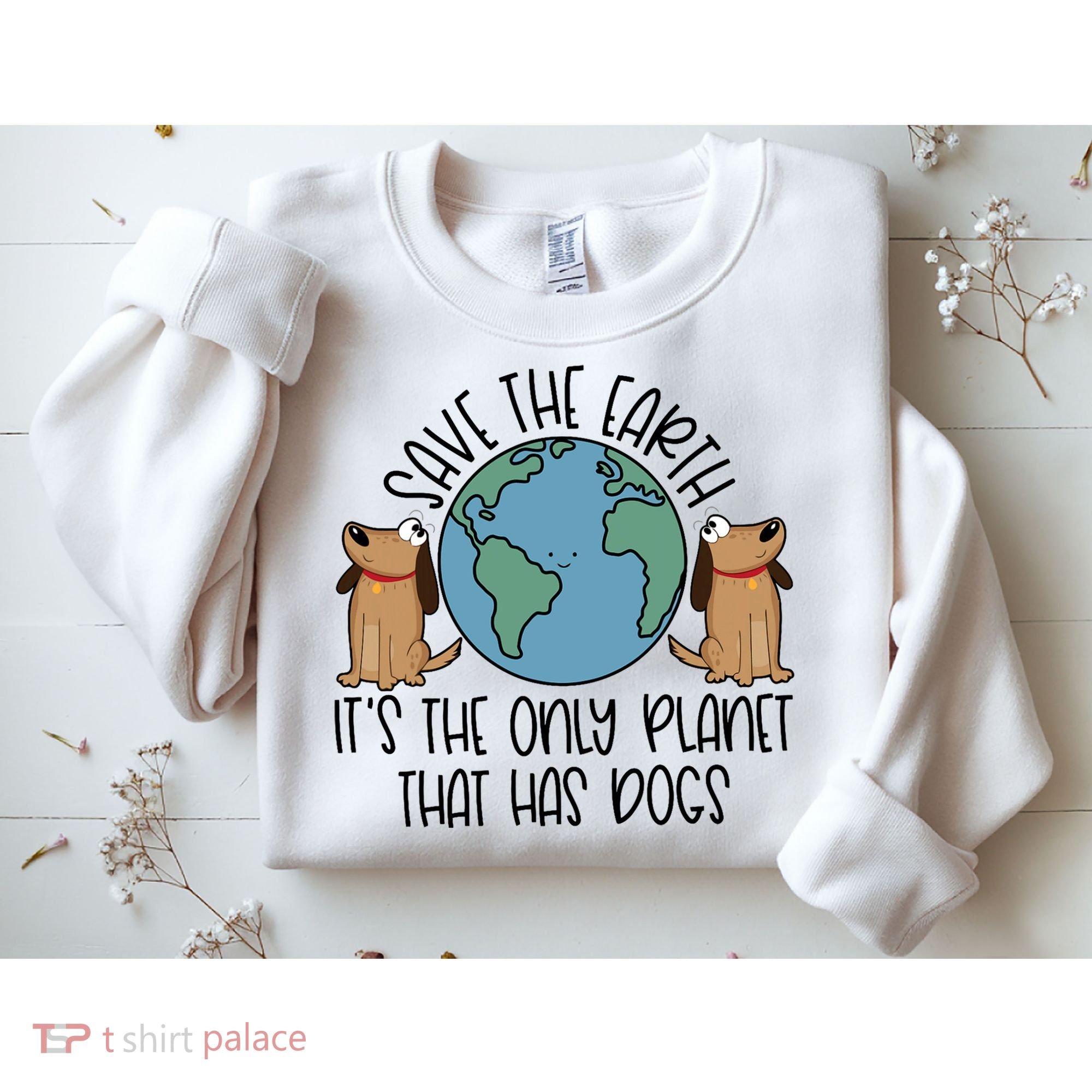 Save The Earth ItS The Only Planet That Has Dogs Sweatshirt